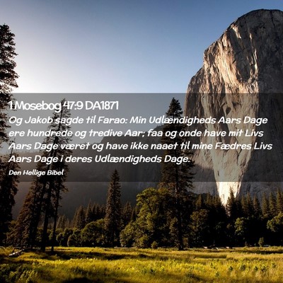 Picture 02 - 1 Mosebog 47:9 DA1871 - Og Jakob sagde til Farao: Min Udlændigheds Aars - Bible Verse Picture