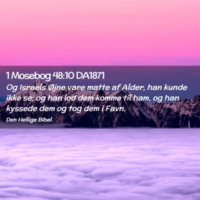 Picture 02 - 1 Mosebog 48:10 DA1871 - Og Israels Øjne vare matte af Alder, han kunde - Bible Verse Picture