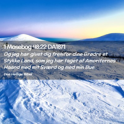 Picture 02 - 1 Mosebog 48:22 DA1871 - Og jeg har givet dig fremfor dine Brødre et - Bible Verse Picture