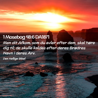 Picture 02 - 1 Mosebog 48:6 DA1871 - Men dit Afkom, som du avler efter dem, skal høre - Bible Verse Picture