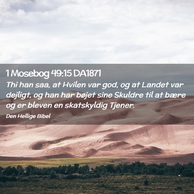 Picture 02 - 1 Mosebog 49:15 DA1871 - Thi han saa, at Hvilen var god, og at Landet var - Bible Verse Picture