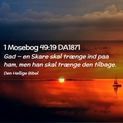 Picture 02 - 1 Mosebog 49:19 DA1871 - Gad — en Skare skal trænge ind paa ham, men - Bible Verse Picture
