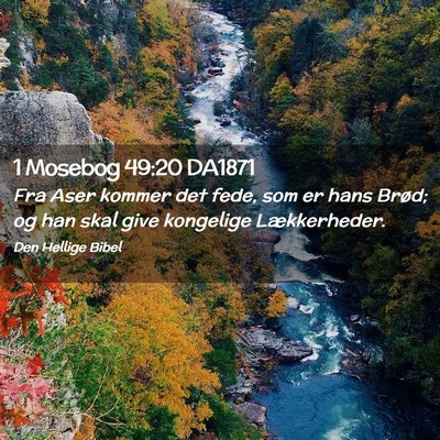 Picture 02 - 1 Mosebog 49:20 DA1871 - Fra Aser kommer det fede, som er hans Brød; og - Bible Verse Picture