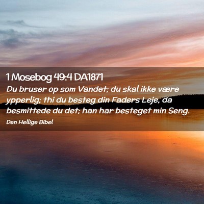 Picture 02 - 1 Mosebog 49:4 DA1871 - Du bruser op som Vandet; du skal ikke være - Bible Verse Picture