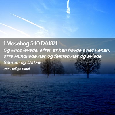 Picture 02 - 1 Mosebog 5:10 DA1871 - Og Enos levede, efter at han havde avlet Kenan, - Bible Verse Picture