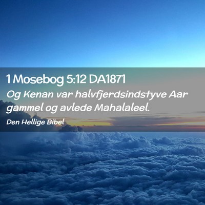 Picture 02 - 1 Mosebog 5:12 DA1871 - Og Kenan var halvfjerdsindstyve Aar gammel og - Bible Verse Picture