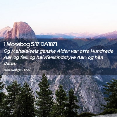 Picture 02 - 1 Mosebog 5:17 DA1871 - Og Mahalaleels ganske Alder var otte Hundrede Aar - Bible Verse Picture