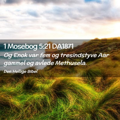 Picture 02 - 1 Mosebog 5:21 DA1871 - Og Enok var fem og tresindstyve Aar gammel og - Bible Verse Picture