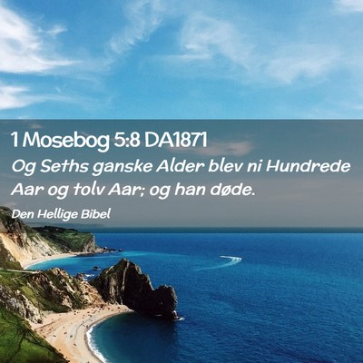 Picture 02 - 1 Mosebog 5:8 DA1871 - Og Seths ganske Alder blev ni Hundrede Aar og - Bible Verse Picture