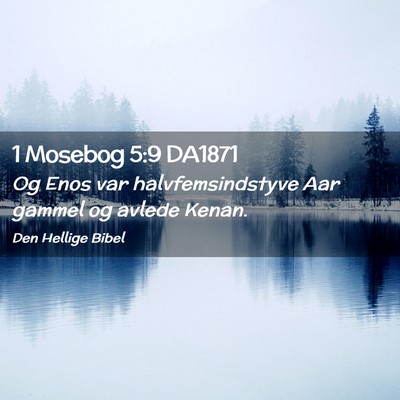 Picture 02 - 1 Mosebog 5:9 DA1871 - Og Enos var halvfemsindstyve Aar gammel og avlede - Bible Verse Picture
