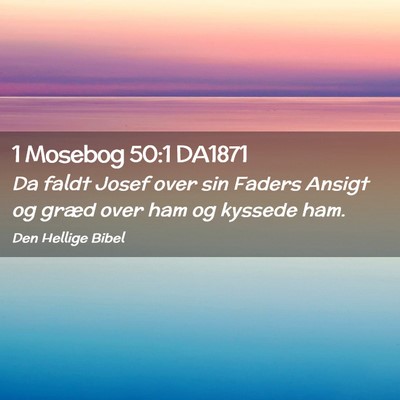 Picture 02 - 1 Mosebog 50:1 DA1871 - Da faldt Josef over sin Faders Ansigt og græd - Bible Verse Picture