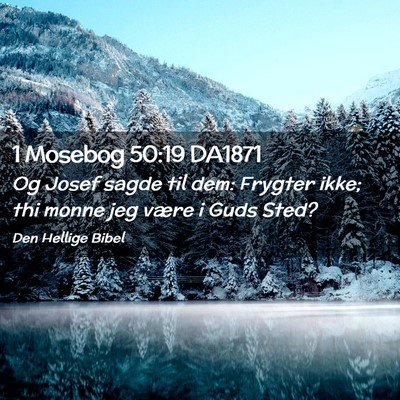 Picture 02 - 1 Mosebog 50:19 DA1871 - Og Josef sagde til dem: Frygter ikke; thi monne - Bible Verse Picture