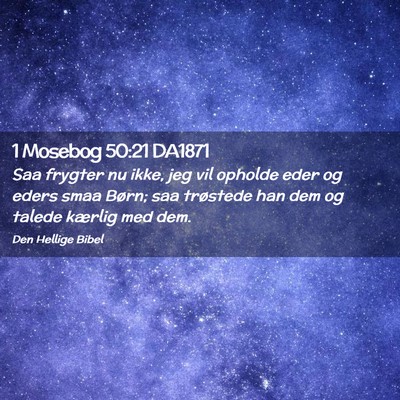 Picture 02 - 1 Mosebog 50:21 DA1871 - Saa frygter nu ikke, jeg vil opholde eder og - Bible Verse Picture
