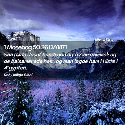Picture 02 - 1 Mosebog 50:26 DA1871 - Saa døde Josef hundrede og ti Aar gammel; og de - Bible Verse Picture