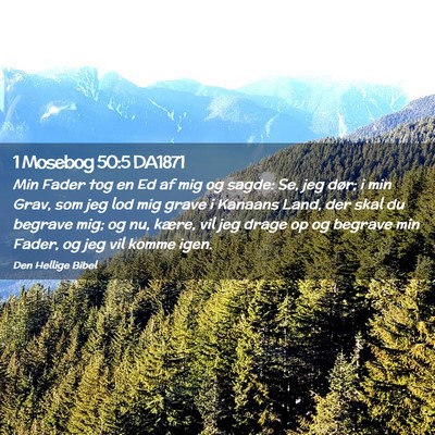 Picture 02 - 1 Mosebog 50:5 DA1871 - Min Fader tog en Ed af mig og sagde: Se, jeg - Bible Verse Picture