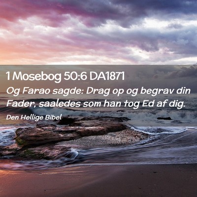Picture 02 - 1 Mosebog 50:6 DA1871 - Og Farao sagde: Drag op og begrav din Fader, - Bible Verse Picture