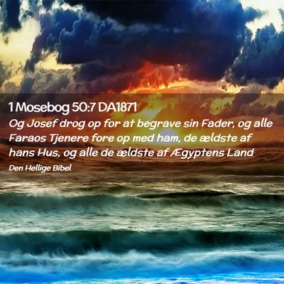 Picture 02 - 1 Mosebog 50:7 DA1871 - Og Josef drog op for at begrave sin Fader, og - Bible Verse Picture