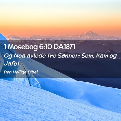 Picture 02 - 1 Mosebog 6:10 DA1871 - Og Noa avlede tre Sønner: Sem, Kam og - Bible Verse Picture