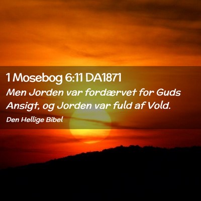 Picture 02 - 1 Mosebog 6:11 DA1871 - Men Jorden var fordærvet for Guds Ansigt, og - Bible Verse Picture