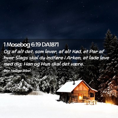 Picture 02 - 1 Mosebog 6:19 DA1871 - Og af alt det, som lever, af alt Kød, et Par af - Bible Verse Picture