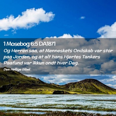 Picture 02 - 1 Mosebog 6:5 DA1871 - Og Herren saa, at Menneskets Ondskab var stor paa - Bible Verse Picture