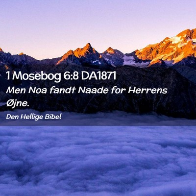 Picture 02 - 1 Mosebog 6:8 DA1871 - Men Noa fandt Naade for Herrens - Bible Verse Picture