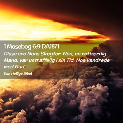 Picture 02 - 1 Mosebog 6:9 DA1871 - Disse ere Noas Slægter. Noa, en retfærdig Mand, - Bible Verse Picture