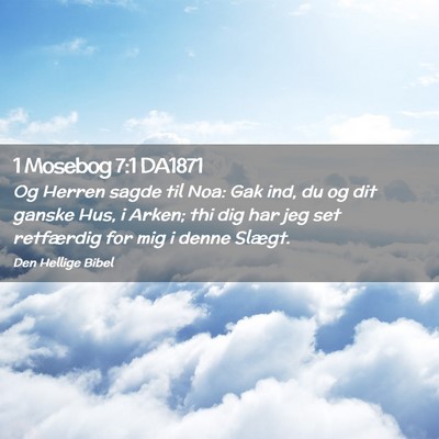 Picture 02 - 1 Mosebog 7:1 DA1871 - Og Herren sagde til Noa: Gak ind, du og dit - Bible Verse Picture