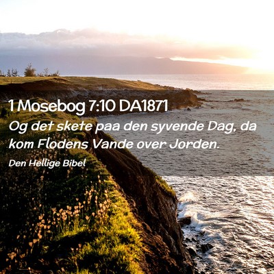 Picture 02 - 1 Mosebog 7:10 DA1871 - Og det skete paa den syvende Dag, da kom Flodens - Bible Verse Picture