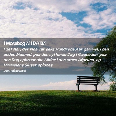 Picture 02 - 1 Mosebog 7:11 DA1871 - I det Aar, der Noa var seks Hundrede Aar gammel, - Bible Verse Picture