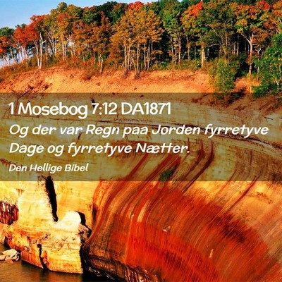Picture 02 - 1 Mosebog 7:12 DA1871 - Og der var Regn paa Jorden fyrretyve Dage og - Bible Verse Picture