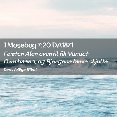 Picture 02 - 1 Mosebog 7:20 DA1871 - Femten Alen oventil fik Vandet Overhaand, og - Bible Verse Picture