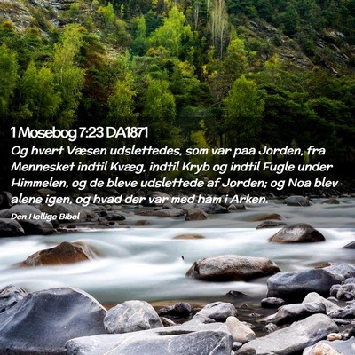 Picture 02 - 1 Mosebog 7:23 DA1871 - Og hvert Væsen udslettedes, som var paa Jorden, - Bible Verse Picture