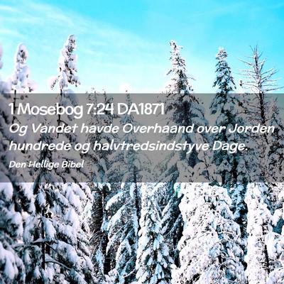 Picture 02 - 1 Mosebog 7:24 DA1871 - Og Vandet havde Overhaand over Jorden hundrede og - Bible Verse Picture