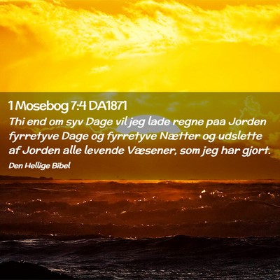 Picture 02 - 1 Mosebog 7:4 DA1871 - Thi end om syv Dage vil jeg lade regne paa Jorden - Bible Verse Picture