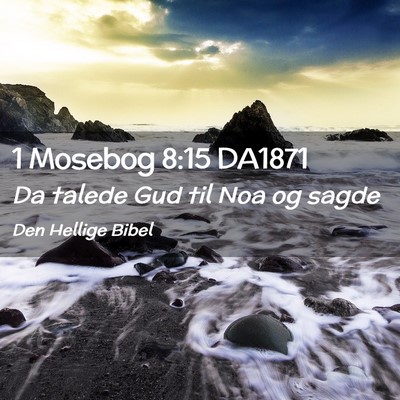 Picture 02 - 1 Mosebog 8:15 DA1871 - Da talede Gud til Noa og - Bible Verse Picture