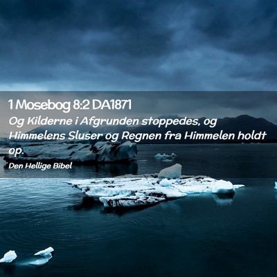 Picture 02 - 1 Mosebog 8:2 DA1871 - Og Kilderne i Afgrunden stoppedes, og Himmelens - Bible Verse Picture