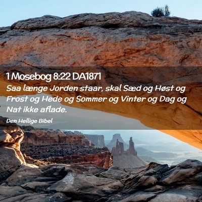 Picture 02 - 1 Mosebog 8:22 DA1871 - Saa længe Jorden staar, skal Sæd og Høst og - Bible Verse Picture