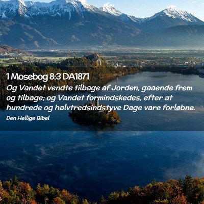 Picture 02 - 1 Mosebog 8:3 DA1871 - Og Vandet vendte tilbage af Jorden, gaaende frem - Bible Verse Picture