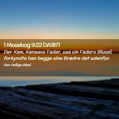 Picture 02 - 1 Mosebog 9:22 DA1871 - Der Kam, Kanaans Fader, saa sin Faders Blusel, - Bible Verse Picture