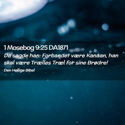 Picture 02 - 1 Mosebog 9:25 DA1871 - Da sagde han: Forbandet være Kanaan, han skal - Bible Verse Picture