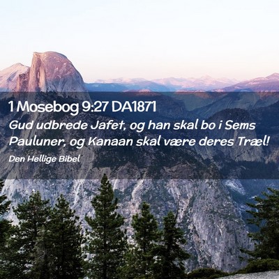 Picture 02 - 1 Mosebog 9:27 DA1871 - Gud udbrede Jafet, og han skal bo i Sems - Bible Verse Picture