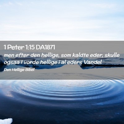 Picture 02 - 1 Peter 1:15 DA1871 - men efter den hellige, som kaldte eder, skulle - Bible Verse Picture
