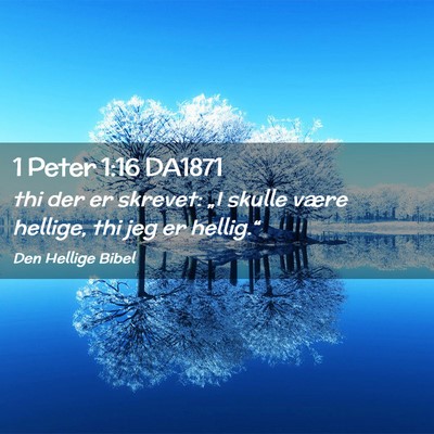 Picture 02 - 1 Peter 1:16 DA1871 - thi der er skrevet: „I skulle være hellige, - Bible Verse Picture