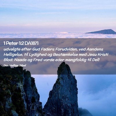 Picture 02 - 1 Peter 1:2 DA1871 - udvalgte efter Gud Faders Forudviden, ved Aandens - Bible Verse Picture