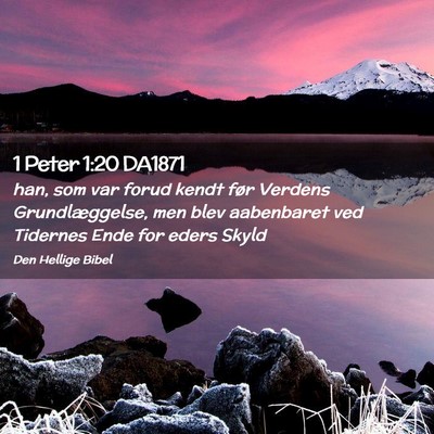 Picture 02 - 1 Peter 1:20 DA1871 - han, som var forud kendt før Verdens - Bible Verse Picture