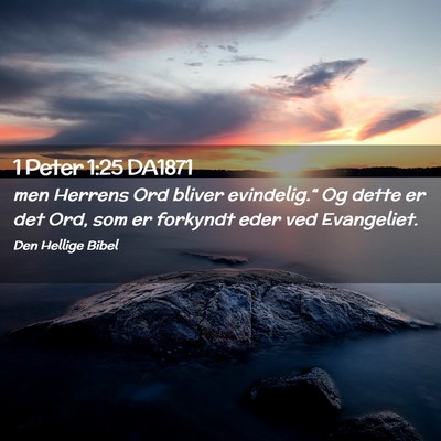 Picture 02 - 1 Peter 1:25 DA1871 - men Herrens Ord bliver evindelig.“ Og dette er - Bible Verse Picture