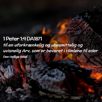 Picture 02 - 1 Peter 1:4 DA1871 - til en uforkrænkelig og ubesmittelig og - Bible Verse Picture
