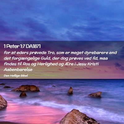 Picture 02 - 1 Peter 1:7 DA1871 - for at eders prøvede Tro, som er meget - Bible Verse Picture