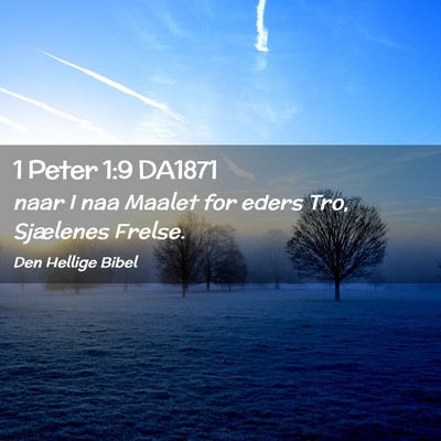 Picture 02 - 1 Peter 1:9 DA1871 - naar I naa Maalet for eders Tro, Sjælenes - Bible Verse Picture